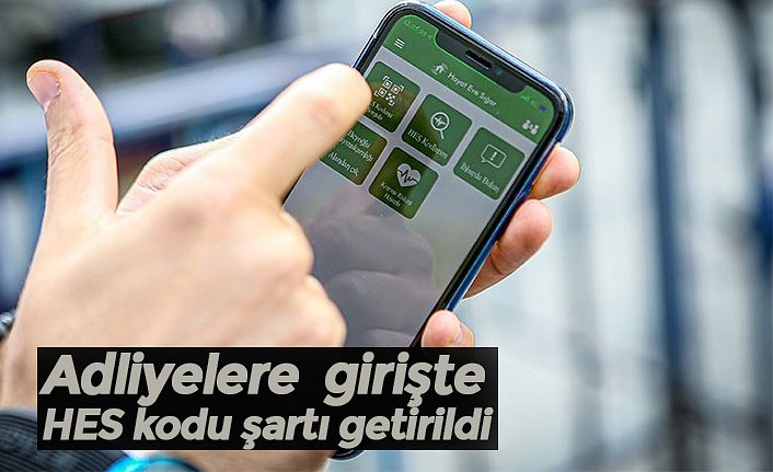 Adliyelere  girişte 'HES kodu' şartı getirildi
