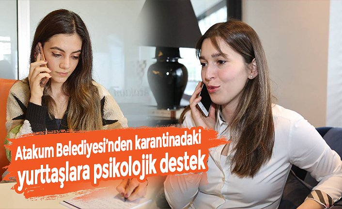 Atakum Belediyesi’nden karantinadaki yurttaşlara psikolojik destek