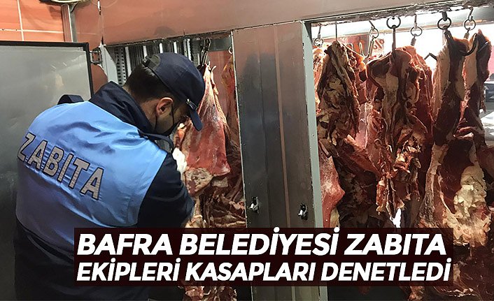 BAFRA BELEDİYESİ ZABITA EKİPLERİ KASAPLARI DENETLEDİ