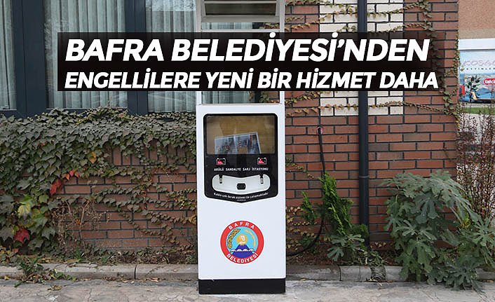 BAFRA BELEDİYESİ’NDEN ENGELLİLERE YENİ BİR HİZMET DAHA