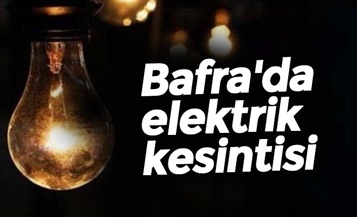 Bafra'da elektrik kesintisi