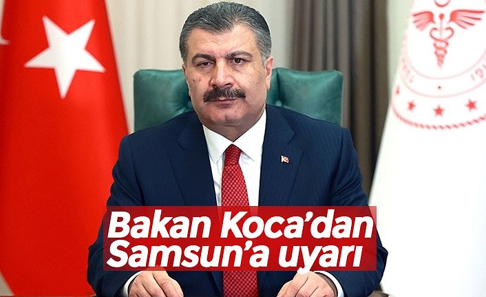 Bakan Koca’dan Samsun’a uyarı