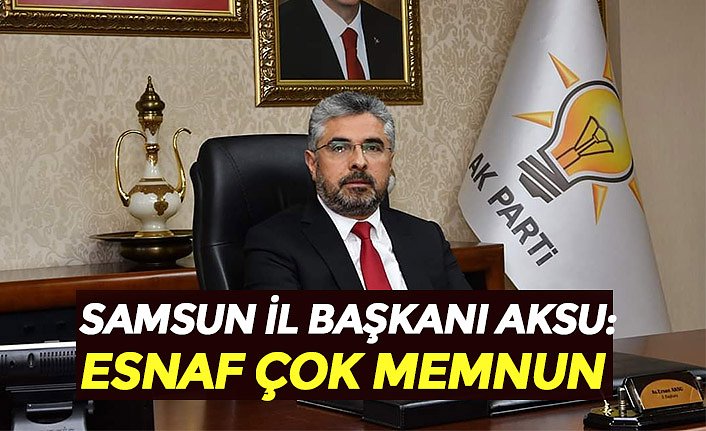 BAŞKAN AKSU: ESNAF ÇOK MEMNUN 