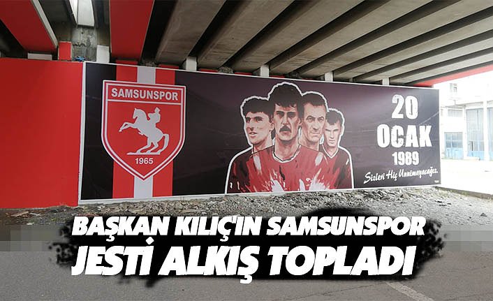 BAŞKAN KILIÇ'IN SAMSUNSPOR JESTİ ALKIŞ TOPLADI