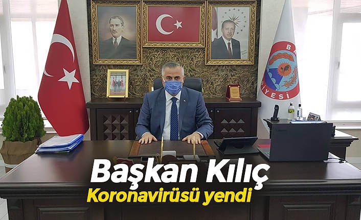Başkan Kılıç Koronavirüsü yendi