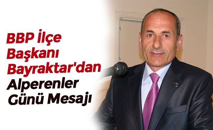 BBP İlçe Başkanı Bayraktar'dan Alperenler Günü Mesajı