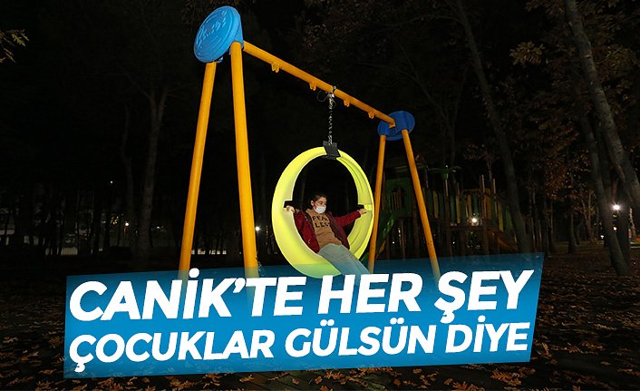 CANİK’TE HER ŞEY ÇOCUKLAR GÜLSÜN DİYE