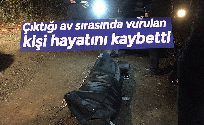 Çıktığı av sırasında vurulan kişi hayatını kaybetti