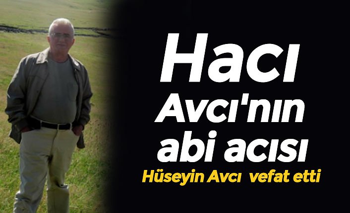 Hacı Avcı'nın abi acısı