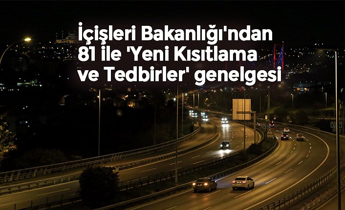 İçişleri Bakanlığı'ndan 81 ile 'Yeni Kısıtlama ve Tedbirler' genelgesi