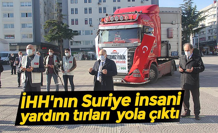 İHH'nın Suriye insani yardım tırları  yola çıktı