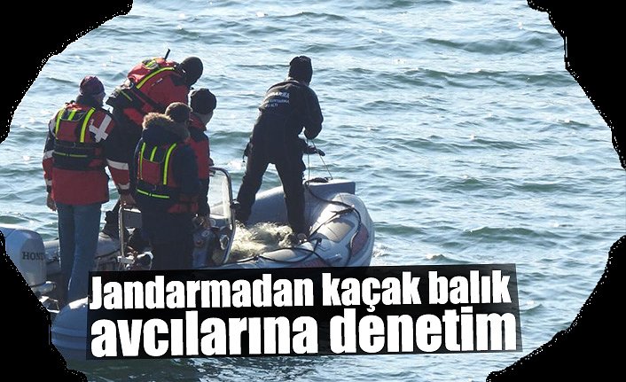 Jandarmadan kaçak balık avcılarına denetim