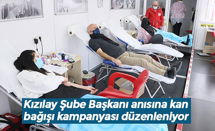 Kızılay Şube Başkanı anısına kan bağışı kampanyası düzenleniyor