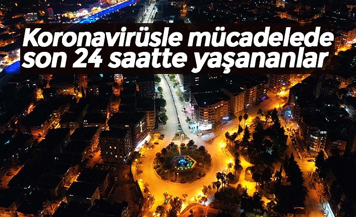 Koronavirüsle mücadelede son 24 saatte yaşananlar