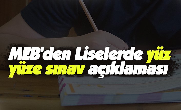MEB'den Liselerde yüz yüze sınav açıklaması