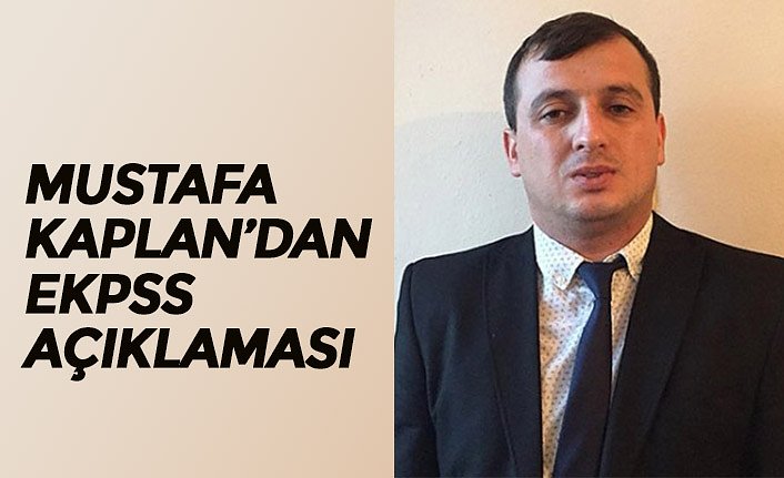 MUSTAFA KAPLAN’DAN EKPSS AÇIKLAMASI