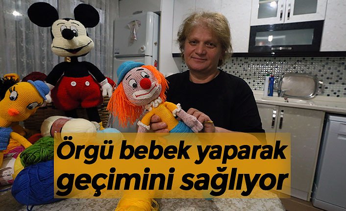 Örgü bebek yaparak geçimini sağlıyor