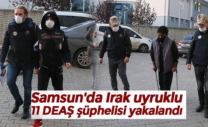 Samsun'da Irak uyruklu 11 DEAŞ şüphelisi yakalandı