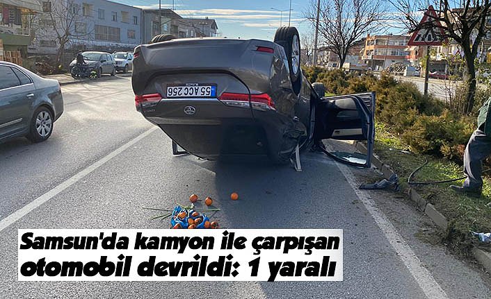 Samsun'da kamyon ile çarpışan otomobil devrildi: 1 yaralı