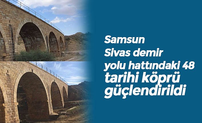 Samsun-Sivas demir yolu hattındaki 48 tarihi köprü güçlendirildi
