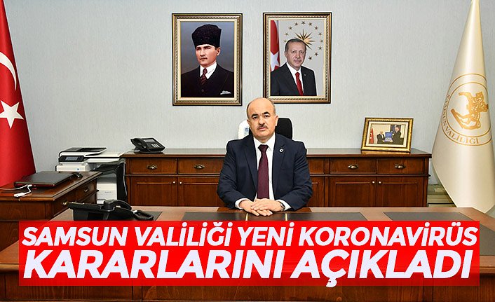 SAMSUN VALİLİĞİ YENİ KORONAVİRÜS KARARLARINI AÇIKLADI