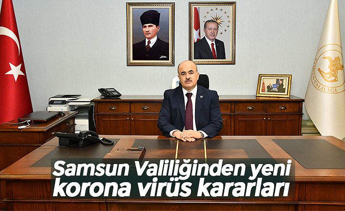 Samsun Valiliğinden yeni korona virüs kararları