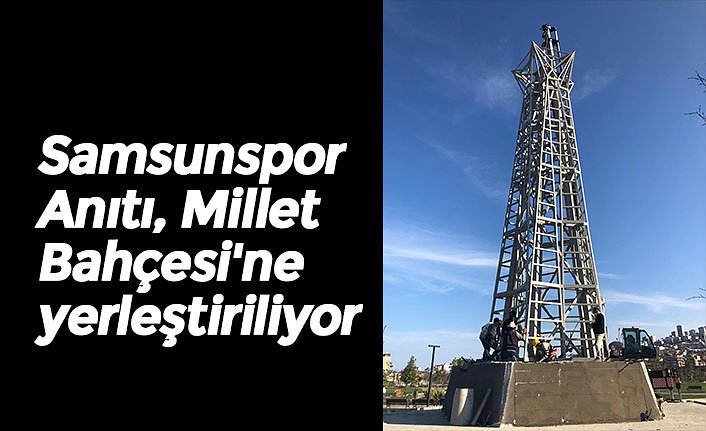 Samsunspor Anıtı, Millet Bahçesi'ne yerleştiriliyor