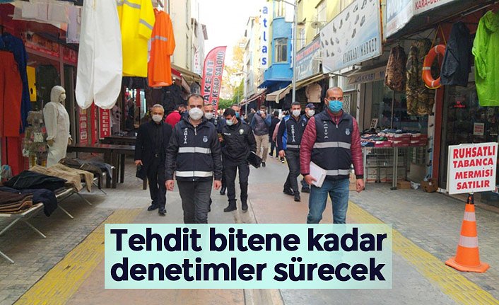 Tehdit bitene kadar denetimler sürecek