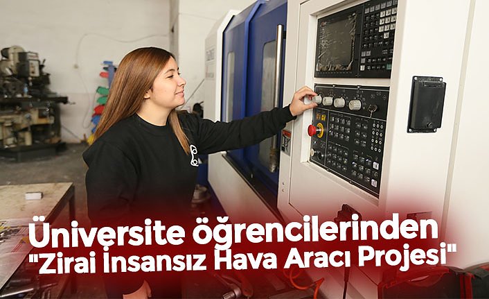 Üniversite öğrencilerinden "Zirai İnsansız Hava Aracı Projesi"