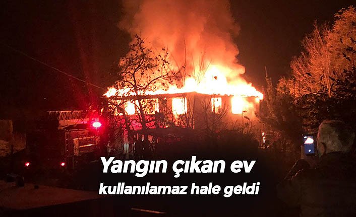 Yangın çıkan ev kullanılamaz hale geldi