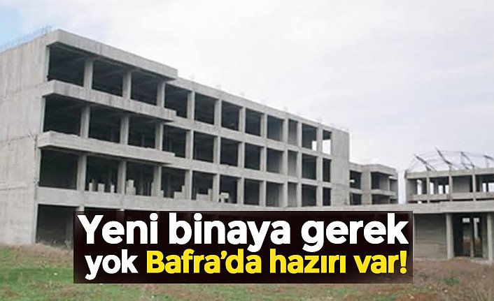 Yeni binaya gerek yok Bafra’da hazırı var!
