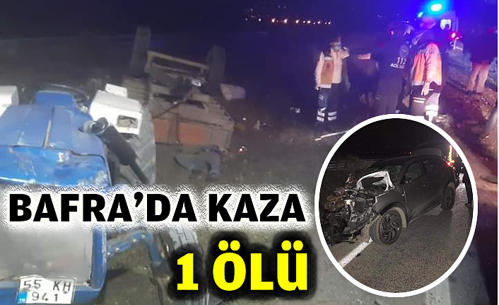 BAFRA'DA KAZA; 1 ÖLÜ