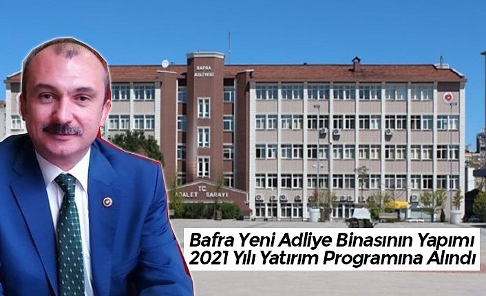 Bafra Yeni Adliye Binasının Yapımı 2021 Yılı Yatırım Programına Alındı