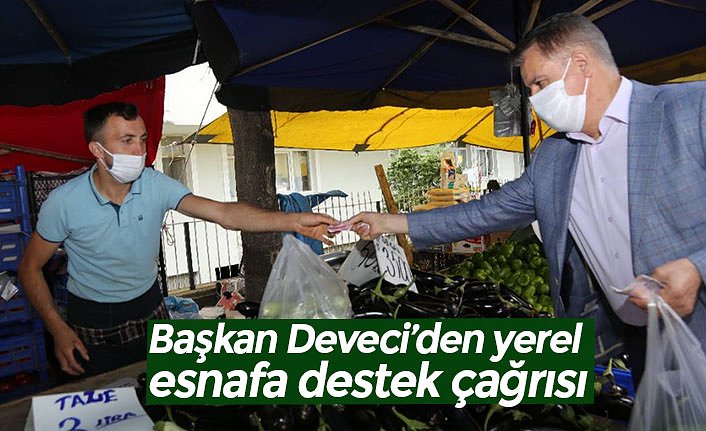 Başkan Deveci’den yerel esnafa destek çağrısı