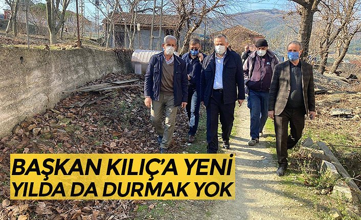 BAŞKAN KILIÇ’A YENİ YILDA DA DURMAK YOK
