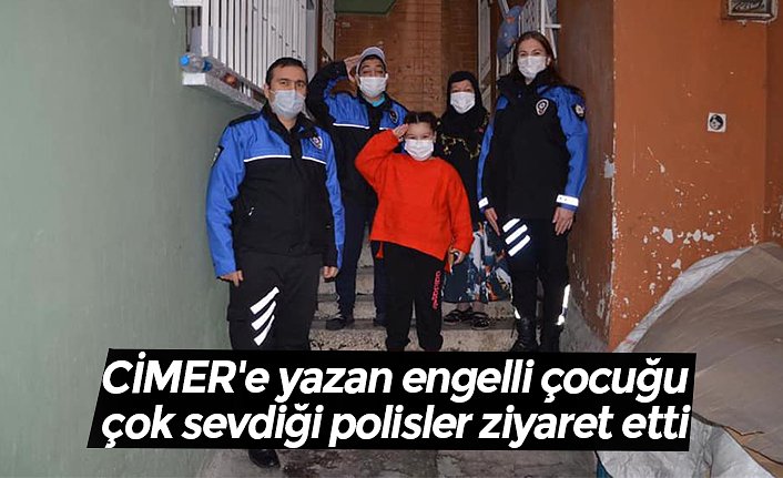 CİMER'e yazan engelli çocuğu çok sevdiği polisler ziyaret etti