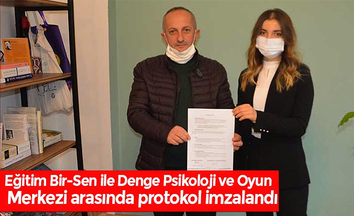 Eğitim Bir-Sen ile Denge Psikoloji ve Oyun Merkezi arasında protokol imzalandı