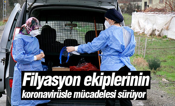 Filyasyon ekiplerinin koronavirüsle mücadelesi sürüyor