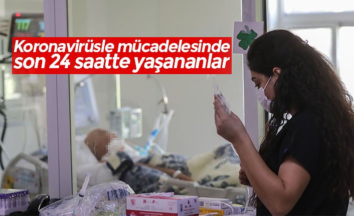 Koronavirüsle mücadelesinde son 24 saatte yaşananlar