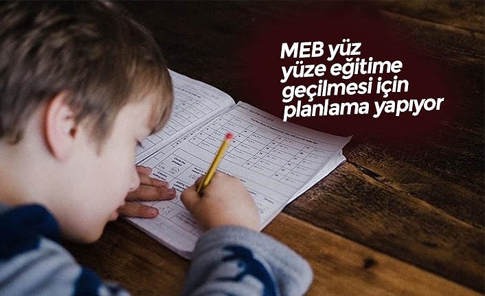 MEB yüz yüze eğitime geçilmesi için planlama yapıyor
