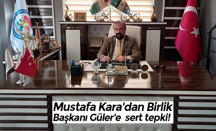 Mustafa Kara'dan Birlik Başkanı Güler'e  sert tepki!