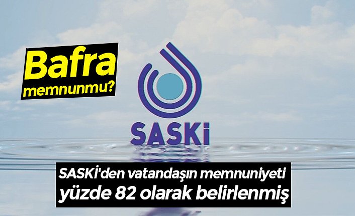 SASKİ'den vatandaşın memnuniyeti yüzde 82 olarak belirlenmiş