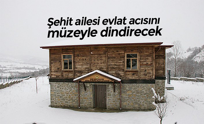 Şehit ailesi evlat acısını müzeyle dindirecek