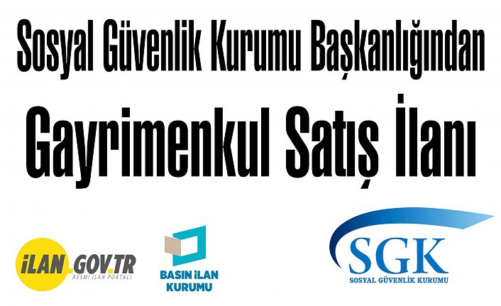 Sosyal Güvenlik Kurumu Başkanlığından Gayrimenkul Satış İlanı