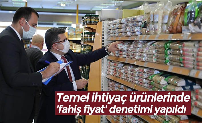 Temel ihtiyaç ürünlerinde 'fahiş fiyat' denetimi yapıldı