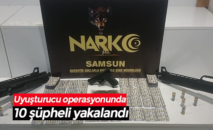 Uyuşturucu operasyonunda 10 şüpheli yakalandı