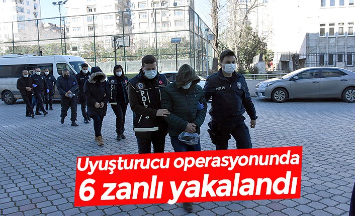 Uyuşturucu operasyonunda 6 zanlı yakalandı