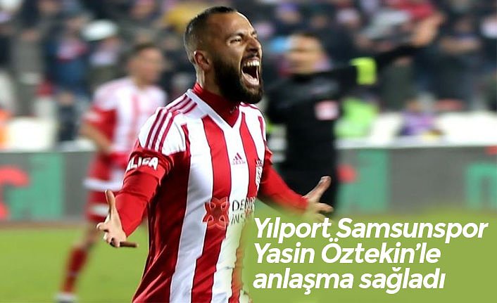 Yılport Samsunspor Yasin Öztekin’le anlaşma sağladı