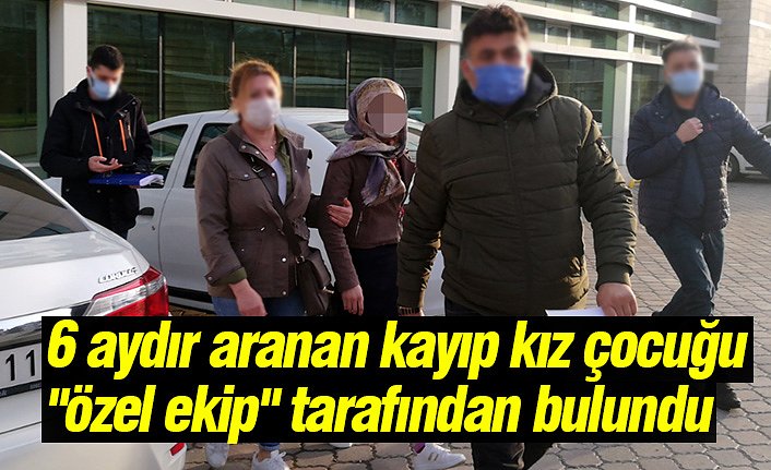 6 aydır aranan kayıp kız çocuğu "özel ekip" tarafından bulundu