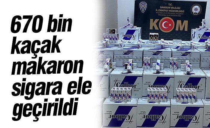 670 bin kaçak makaron sigara ele geçirildi